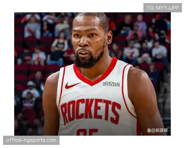 杜兰特加盟火箭带来质变 年龄健康管理成长期课题